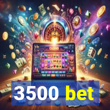 3500 bet